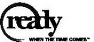 READY WHEN THE TIME COMES logo