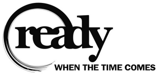 READY WHEN THE TIME COMES logo