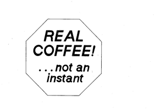 REAL COFFEE! ... NOT AN INSTANT logo