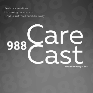 REAL CONVERSATIONS. LIFE-SAVING CONNECTION. HOPE IS JUST THREE NUMBERS AWAY. 988 CARE CAST HOSTED BY DARCY H. LEE logo