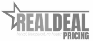 REAL DEAL PRICING HONEST, TRANSPARENT, NO-HAGGLE