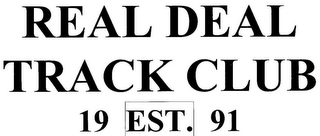 REAL DEAL TRACK CLUB 19 EST. 91 logo