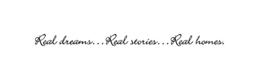 REAL DREAMS...REAL STORIES...REAL HOMES. logo