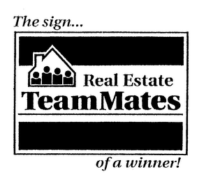 REAL ESTATE TEAMMATES THE SIGN... OF A WINNER! logo