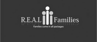 R.E.A.L FAMILIES FAMILIES COME IN ALL PACKAGES logo