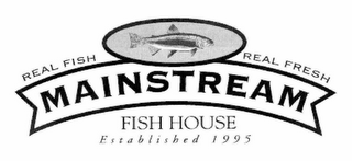 REAL FISH REAL FRESH MAINSTREAM FISH HOUSE ESTABLISHED 1995 logo