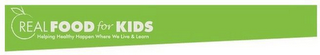 REAL FOOD FOR KIDS HELPING HEALTHY HAPPEN WHERE WE LIVE & LEARN logo