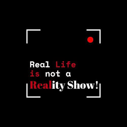 REAL LIFE IS NOT A REALITY SHOW! logo