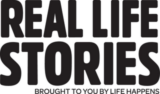 REAL LIFE STORIES BROUGHT TO YOU BY LIFE HAPPENS logo