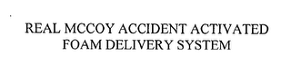 REAL MCCOY ACCIDENT ACTIVATED FOAM DELIVERY SYSTEM logo