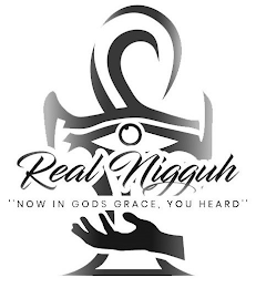 REAL NIGGUH "NOW IN GODS GRACE, YOU HEARD" logo