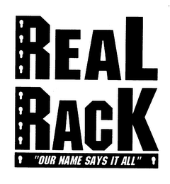 REAL RACK "OUR NAME SAYS IT ALL" logo