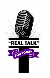 "REAL TALK" FOR TODAY