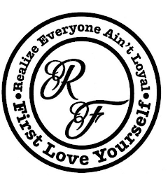 · REALIZE EVERYONE AIN'T LOYAL · FIRST LOVE YOURSELF RF logo