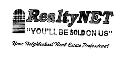 REALTY NET "YOU'LL BE SOLD ON US" YOUR NEIGHBORHOOD REAL ESTATE PROFESSIONAL logo
