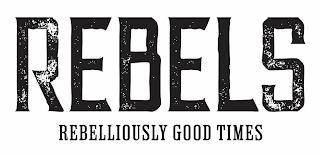 REBELS REBELLIOUSLY GOOD TIMES logo