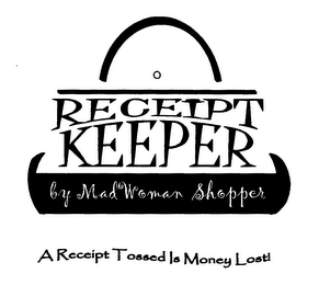 RECEIPT KEEPER BY MAD WOMAN SHOPPER A RECEIPT TOSSED IS MONEY LOST! logo