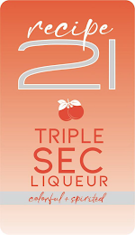 RECIPE 21 TRIPLE SEC LIQUEUR COLORFUL + SPIRITED logo
