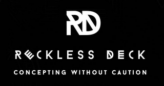 RECKLESS DECK CONCEPTING WITHOUT CAUTION logo