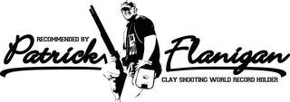 RECOMMENDED BY PATRICK FLANIGAN CLAY SHOOTING WORLD RECORD HOLDER