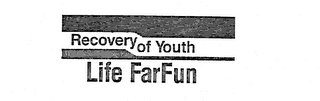 RECOVERY OF YOUTH LIFE FAR FUN