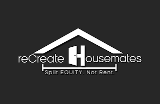 RECREATE HOUSEMATES SPLIT EQUITY. NOT RENT. logo