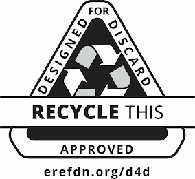RECYCLE THIS DESIGNED FOR DISCARD APPROVED EREFDN.ORG/D4D logo