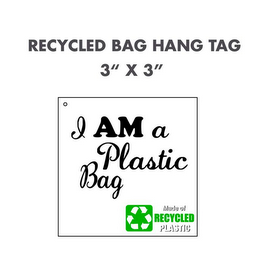 RECYCLED BAG HANG TAG 3" * 3" I AM A PLASTIC BAG MADE OF RECYCLED PLASTIC logo