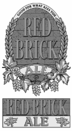 RED BRICK ALE GOOD FOR WHAT ALES YOU BRICK RED ALE logo