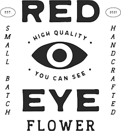 RED EYE FLOWER • HIGH QUALITY • • YOU CAN SEE • EST. 2023 SMALL BATCH HANDCRAFTED logo