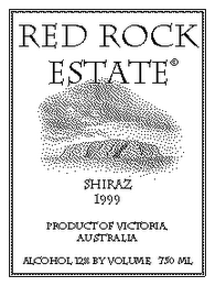 RED ROCK ESTATE SHIRAZ 1999 PRODUCT OF VICTORIA AUSTRALIA ALCOHOL 12% BY VOLUME 750 ML logo