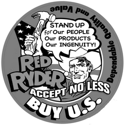 RED RYDER ACCEPT NO LESS   BUY U.S. STAND UP FOR OUR PEOPLE OUR PRODUCTS OUR INGENUITY DEPENDABLE QUALITY AND VALUE logo