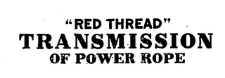 "RED THREAD" TRANSMISSION OF POWER ROPE logo