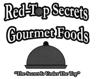 RED-TOP SECRETS GOURMET FOODS "THE SECRET IS UNDER THE TOP" logo