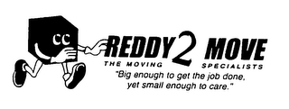 REDDY 2 MOVE THE MOVING SPECIALISTS "BIG ENOUGH TO GET THE JOB DONE, YET SMALL ENOUGH TO CARE." logo