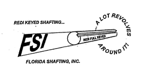 REDI KEYED SHAFTING... FSI REDI FULL KEYED...  A LOT REVOLVES AROUND IT! FLORIDA SHAFTING, INC. logo