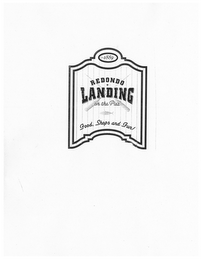 REDONDO LANDING ON THE PIER FOOD, SHOPS AND FUN! EST 1889 logo