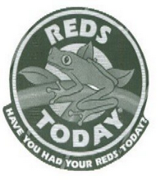REDS TODAY HAVE YOU HAD YOUR REDS TODAY? logo
