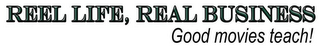 REEL LIFE, REAL BUSINESS GOOD MOVIES TEACH! logo