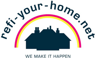 REFI-YOUR-HOME.NET AND WE MAKE IT HAPPEN logo