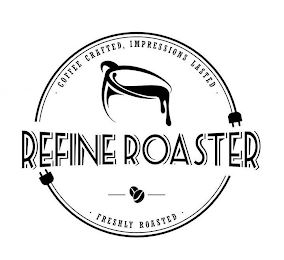 REFINE ROASTER COFFEE CRAFTED, IMPRESSIONS LASTED FRESHLY ROASTED