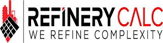 REFINERY CALC WE REFINE COMPLEXITY