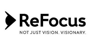 REFOCUS NOT JUST VISION. VISIONARY. logo
