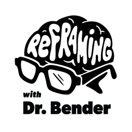 REFRAMING WITH DR. BENDER