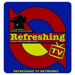 REFRESHING WWW.REFRESHINGTV.COM REFRESHING TV NETWORKS 877-RTV-NET1 A REALITY TV REMIX PROJECT TV logo