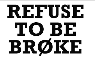 REFUSE TO BE BROKE logo