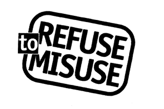 REFUSE TO MISUSE logo