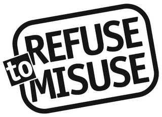 REFUSE TO MISUSE logo