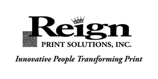 REIGN PRINT SOLUTIONS, INC. INNOVATIVE PEOPLE TRANSFORMING PRINT logo