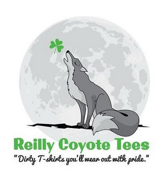 REILLY COYOTE TEES "DIRTY T-SHIRTS YOU'LL WEAR OUT WITH PRIDE." logo